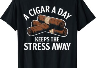 A Cigar a Day Keeps the Stress Away Funny Cigar Aficionado T-Shirt