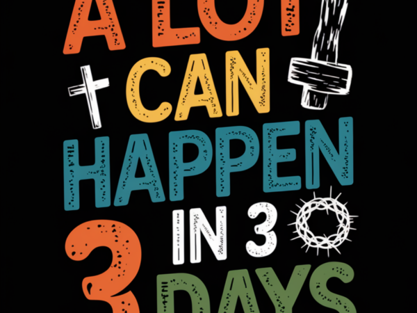 A lot can happen in 3 days t shirt vector