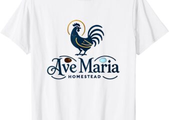 AVE MARIA HOMESTEAD CHICKENS T-Shirt