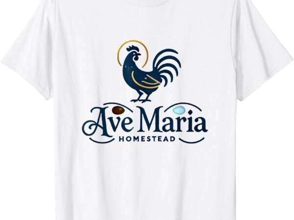 Ave maria homestead chickens t-shirt