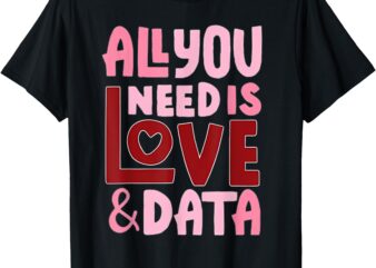 All You Need Is Love And Data Teacher T-Shirt