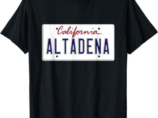 Altadena strong california hometown license plate us graphic t-shirt