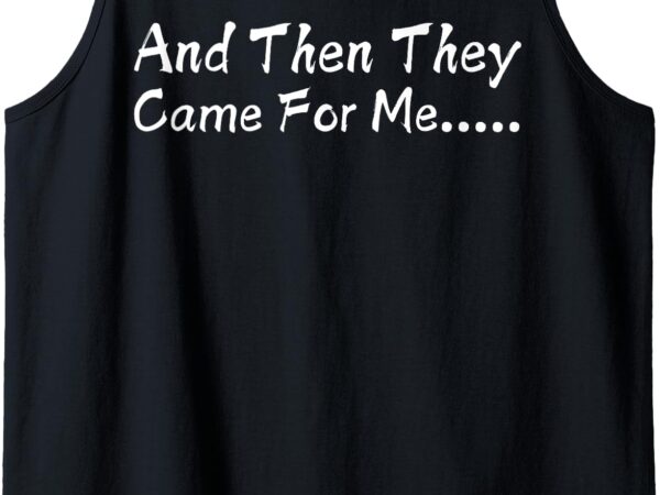 And then they came for me quote strong tank top t shirt vector