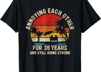 Annoying each other since 36 year and still going strong t-shirt