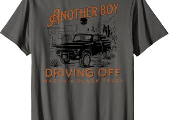 Another Boy Driving Off Mad In A Black Truck, Funny, Trendy T-Shirt