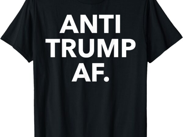 Anti trump af funny anti trump af t-shirt