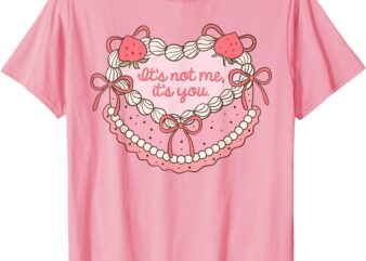 Anti Valentines Day Coquette Heart Cake It’s Not Me It’s You T-Shirt