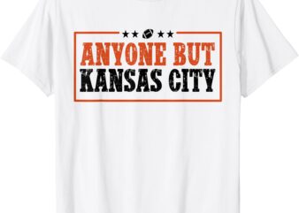 Anyone But Kansas City Anybody But KC T-Shirt