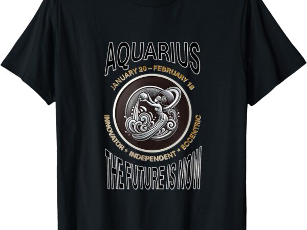 Aquarius zodiac – innovator, independent, eccentric t-shirt