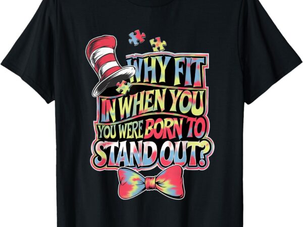 Autism awareness why fit in doctor teacher cat in hat cool t-shirt