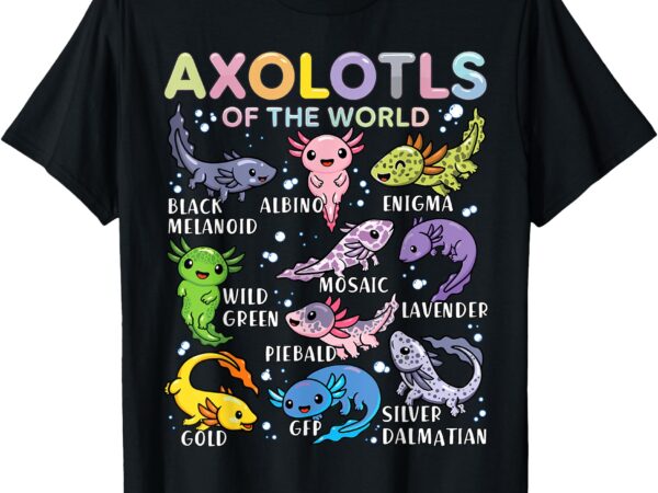 Axolotls of the world axolotl kawaii animals salamander t-shirt