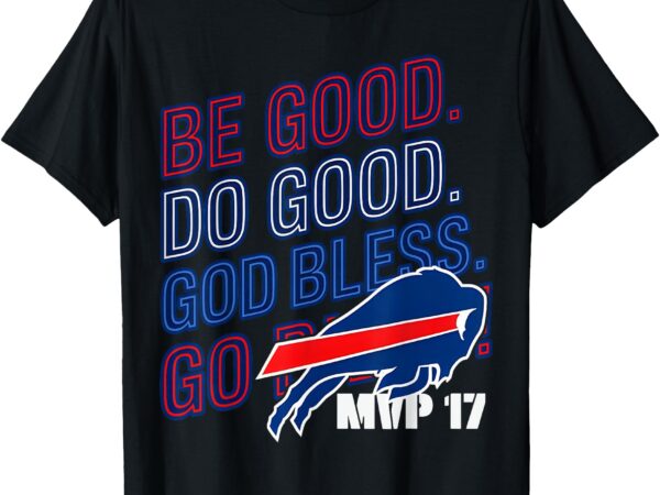 Be good and do good god bless go buffalo t-shirt