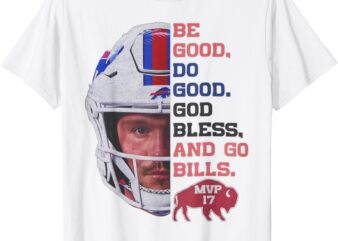 Be Good Do Good God Bless Go Bills Cute Bills Love Funny Tee T-Shirt