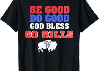 Be Good Do Good God Bless Go Bills T-Shirt