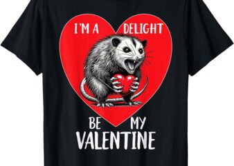 Be My Valentine I’m A Delight Sarcastic Angry Opossum Possum T-Shirt