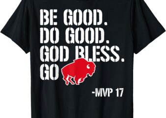 Be good do good god bless and go bills MVP 17 T-Shirt