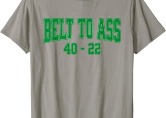 Belt To Ass T-Shirt