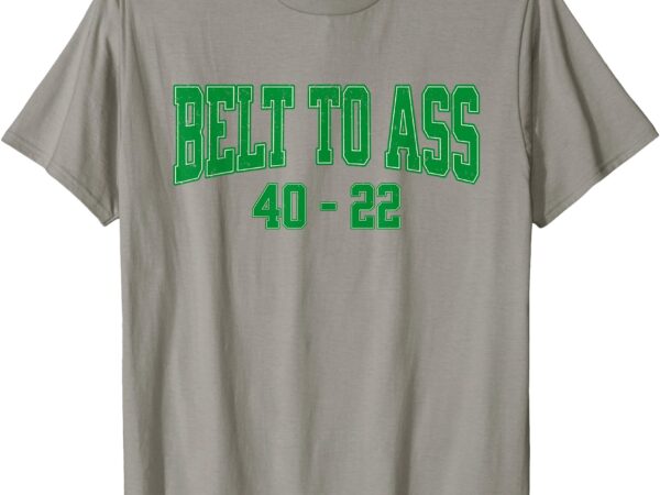 Belt to ass t-shirt