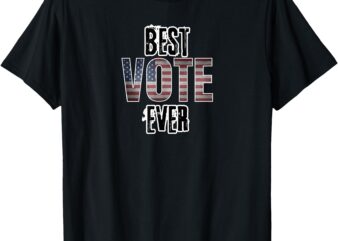 Best Vote Ever T-Shirt