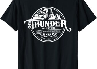 Big Thunder Mountain Railroad, The Wildest Train Ride T-Shirt