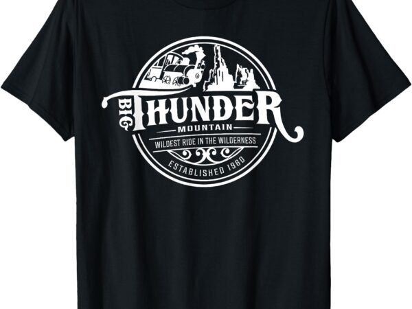 Big thunder mountain railroad, the wildest train ride t-shirt