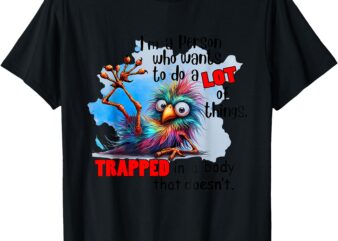 Bird I’m A Person Who Wants To Do A Lot Of Things Trapped T-Shirt