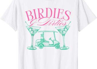 Birdies & Dirties Golf Birthday Dirty Martini Cocktail T-Shirt