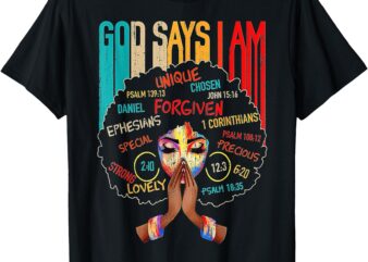 Black Girl God Says I Am Black Melanin History Month Pride T-Shirt