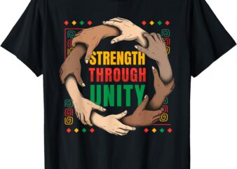 Black History African American Pride Strength Through Unity T-Shirt