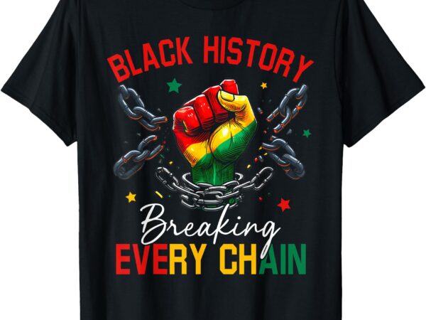 Black history breaking every chain african american pride t-shirt