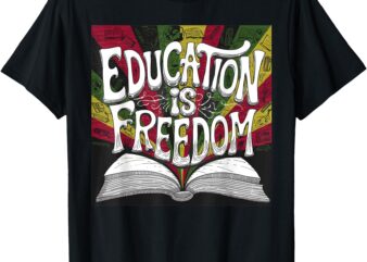 Black History Education Freedom Teacher Men Women Kids T-Shirt