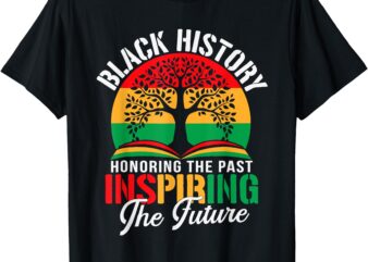 Black History Honoring The Past Inspiring The Future Teacher T-Shirt