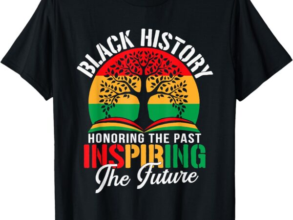 Black history honoring the past inspiring the future teacher t-shirt