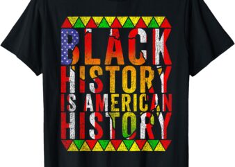 Black History Is American History Black History Month T-Shirt