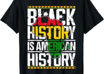 Black History Is American History Patriotic Mens Womens T-Shirt