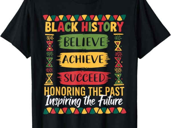 Black history month believe achieve succeed melanin african t-shirt