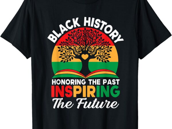 Black history month honoring past inspiring future men women t-shirt