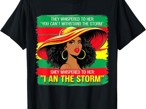 Black history month i am the storm african woman gift t-shirt