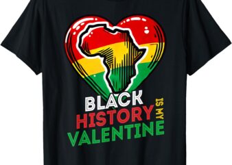 Black History Month Is My Valentine Day Heart Afro Women Men T-Shirt