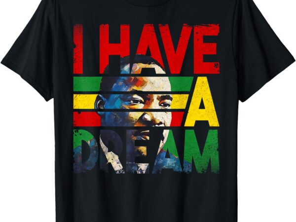 Black history month martin have dream luther king day t-shirt