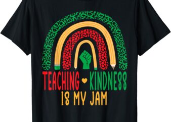 Black History Teaching Kindness My Jam Women Rainbow Teacher T-Shirt