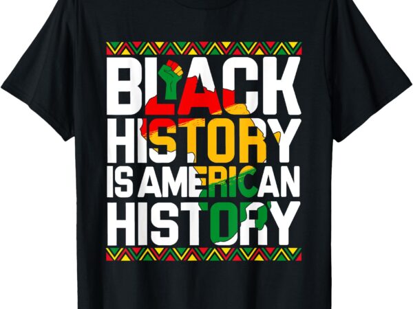 Black history is american history month melanin black pride t-shirt