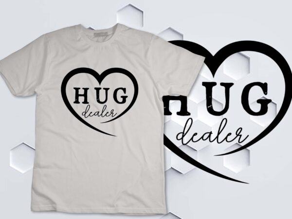 Hug dealer t-shirt disign