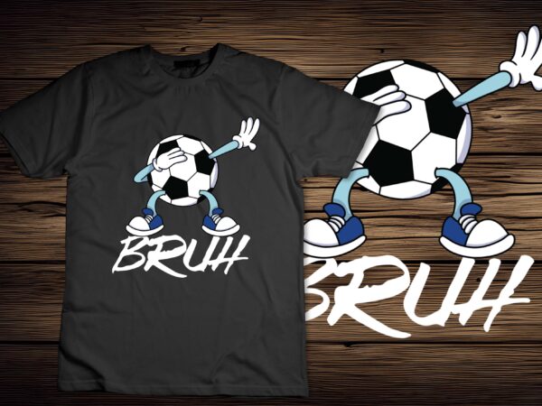 Funny dabbing soccer ball bruh meme sports men women kids t-shirt design