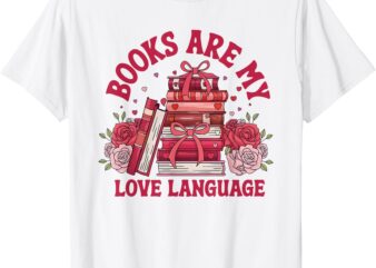 Books Are My Love Language Valentine Book Club Bookish Women T-Shirt