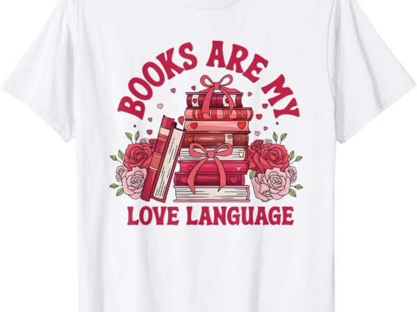 Books are my love language valentine book club bookish women t-shirt