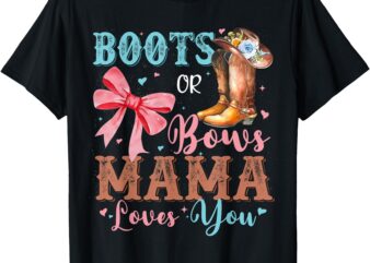 Boots or Bows Gender Reveal Decorations Mama Loves You T-Shirt