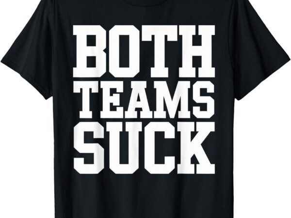 Both teams suck football fans sports meme t-shirt