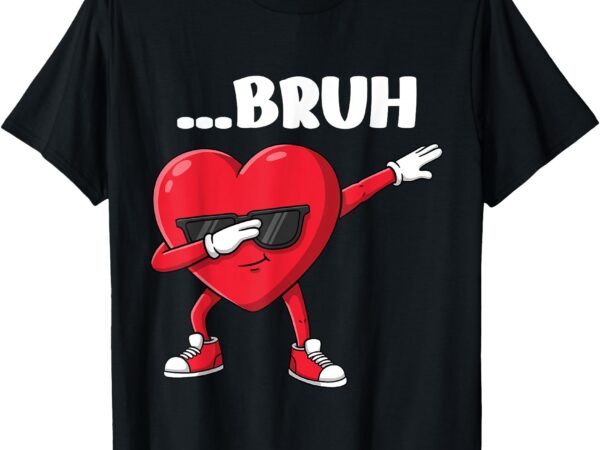 Bruh dabbing heart funny valentine day art for kids boys men t-shirt