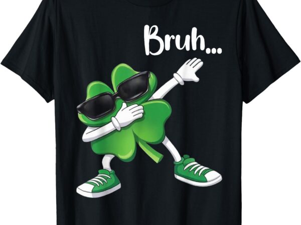 Bruh dabbing shamrock clover st patricks day teens boys kids t-shirt